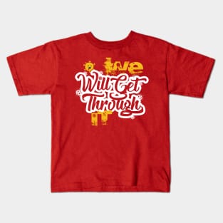 We will get through it Kids T-Shirt